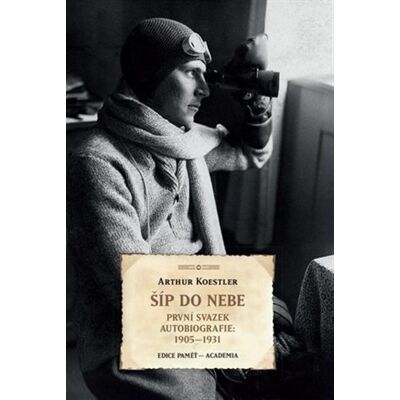 Academia Šíp do nebe - První svazek autobiografie 1905-1931 - Arthur Koestler Academia Šíp do nebe - První svazek autobiografie 1905-1931 - Arthur Koestler