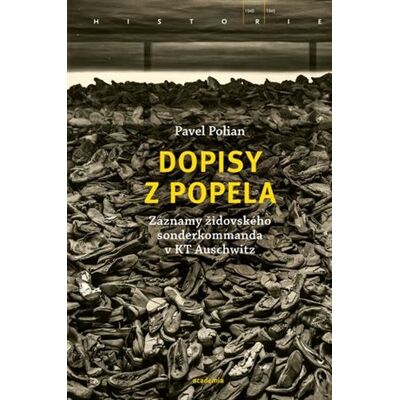Academia Dopisy z popela - Záznamy židovského sonderkommanda v KT Auschwitz - Polian Pavel Markovič Academia Dopisy z popela - Záznamy židovského sonderkommanda v KT Auschwitz - Polian Pavel Markovič