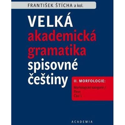 Academia Velká akademická gramatika spisovné češtiny II. díl - František Štícha Academia Velká akademická gramatika spisovné češtiny II. díl - František Štícha