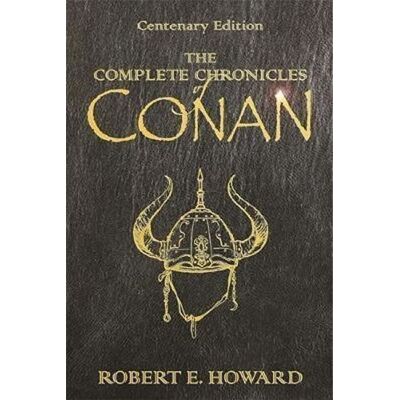 Orion The Complete Chronicles Of Conan : Centenary Edition - Robert Ervin Howard Orion The Complete Chronicles Of Conan : Centenary Edition - Robert Ervin Howard