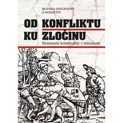 VEDA Od konfliktu k zločinu. Skúmanie kriminality (slovensky) - Blanka Szeghyová VEDA Od konfliktu k zločinu. Skúmanie kriminality (slovensky) - Blanka Szeghyová