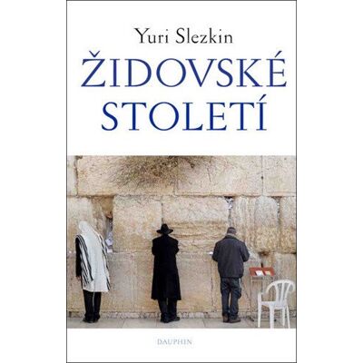 Dauphin Židovské století - Yuri Slezkin Dauphin Židovské století - Yuri Slezkin
