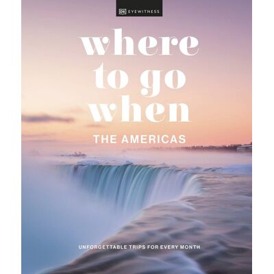 Dorling Kindersley Where to Go When The Americas Dorling Kindersley Where to Go When The Americas