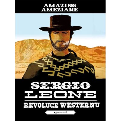 Garamond Sergio Leone, revoluce westernu - Amazing Améziane Garamond Sergio Leone, revoluce westernu - Amazing Améziane