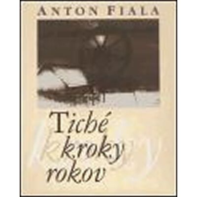 ART Tiché kroky rokov - Anton Fiala ART Tiché kroky rokov - Anton Fiala