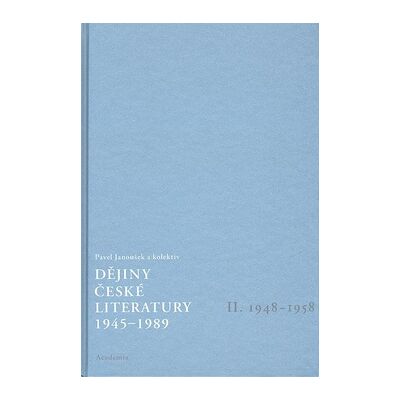 Academia Dějiny české literatury 1945-1989 - II.díl 1948-1958+CD - Pavel Janoušek Academia Dějiny české literatury 1945-1989 - II.díl 1948-1958+CD - Pavel Janoušek
