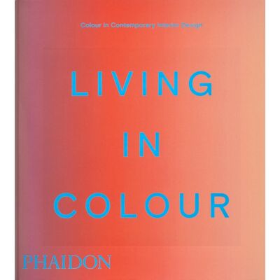 Phaidon Living in Colour: Colour in Contemporary Interior Design - Stella Paul Phaidon Living in Colour: Colour in Contemporary Interior Design - Stella Paul