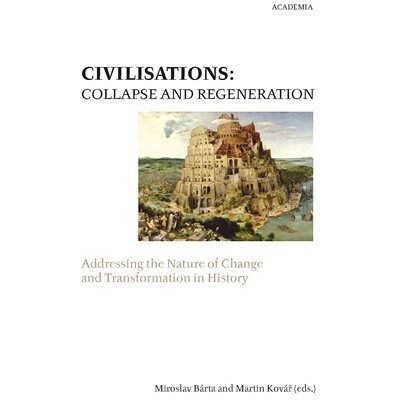 Academia Civilisations: Collapse and regeneration. Rise, fall and transformation in history - Martin Kovář Academia Civilisations: Collapse and regeneration. Rise, fall and transformation in history - Martin Kovář