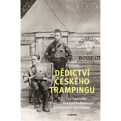 Academia Dědictví českého trampingu - Vybrané kapitoly z historie a každodennosti svérázného fenoménu - Karel Altman Academia Dědictví českého trampingu - Vybrané kapitoly z historie a každodennosti svérázného fenoménu - Karel Altman