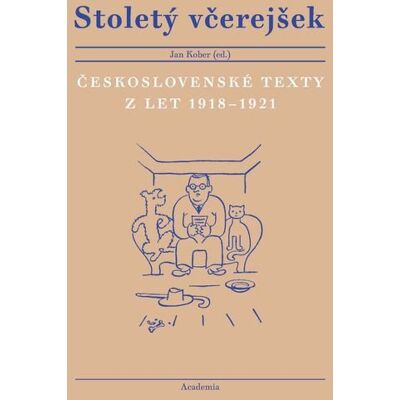 Academia Stoletý včerejšek - Československé texty z let 1918–1921 - Jan Kober Academia Stoletý včerejšek - Československé texty z let 1918–1921 - Jan Kober