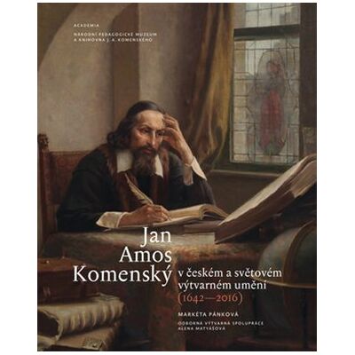 Academia Jan Amos Komenský v českém a světovém výtvarném umění (1642-2016) - Markéta Pánková Academia Jan Amos Komenský v českém a světovém výtvarném umění (1642-2016) - Markéta Pánková