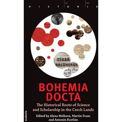 Academia Bohemia docta - The Historical Roots of Science and Scholarschip in the Czech Lands - Martin Franc Academia Bohemia docta - The Historical Roots of Science and Scholarschip in the Czech Lands - Martin Franc
