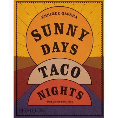 Phaidon Sunny Days, Taco Nights - Enrique Olvera Phaidon Sunny Days, Taco Nights - Enrique Olvera