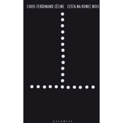 ATLANTIS NAKLADATELSTVÍ Cesta na konec noci - Louis Ferdinand Céline ATLANTIS NAKLADATELSTVÍ Cesta na konec noci - Louis Ferdinand Céline