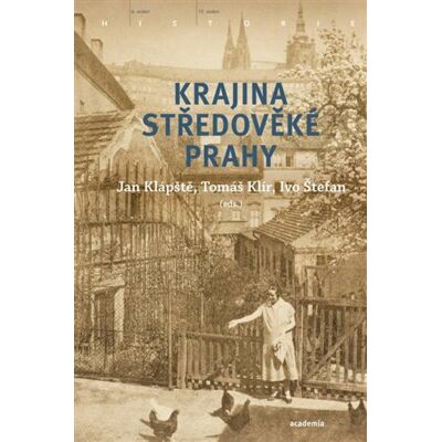 Academia Krajina středověké Prahy - Jan Klápště Academia Krajina středověké Prahy - Jan Klápště