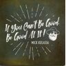 Mick Kolassa - If You Can't Be Good, Be Good At It (CD)