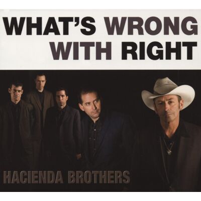 Hacienda Brothers - What's Wrong With Right (CD) Hacienda Brothers - What's Wrong With Right (CD)