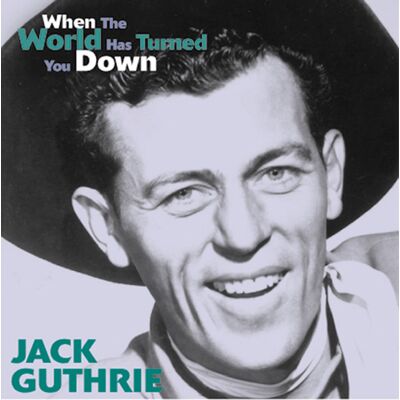 Guthrie, Jack - When The World Has Turned You Down Guthrie, Jack - When The World Has Turned You Down