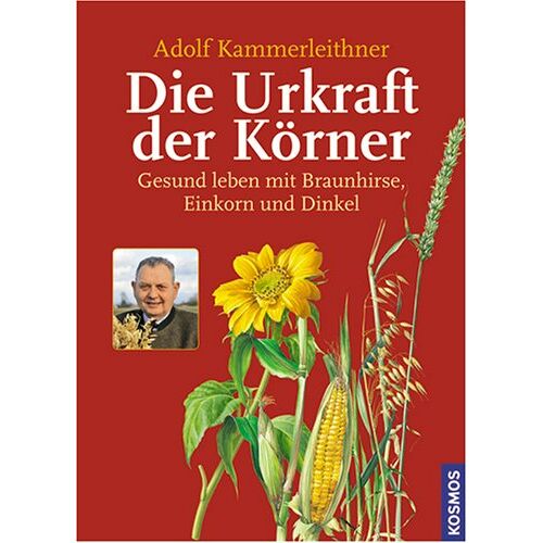 Adolf Kammerleithner – GEBRAUCHT Die Urkraft der Körner: Gesund leben mit Braunhirse, Einkorn und Dinkel – Preis vom 05.01.2024 05:50:28 h