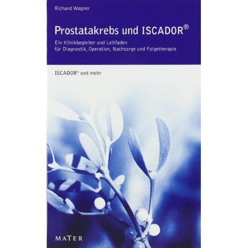 Richard Wagner – GEBRAUCHT Prostatakrebs und ISCADOR: Ein Klinikbegleiter und Leitfaden für Diagnostik, Operation, Nachsorge und Folgetherapie – Preis vom 08.01.2024 05:55:10 h