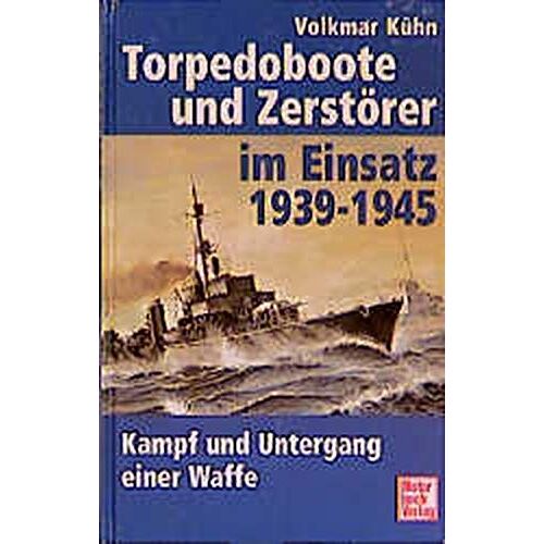 Volkmar Kühn – GEBRAUCHT Torpedoboote und Zerstörer im Einsatz 1939-45: Kampf und Untergang einer Waffe – Preis vom 22.12.2023 05:50:38 h
