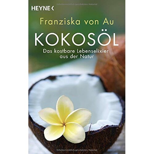 Au, Franziska von – GEBRAUCHT Kokosöl: Das kostbare Lebenselixier aus der Natur – Preis vom 05.01.2024 05:50:28 h