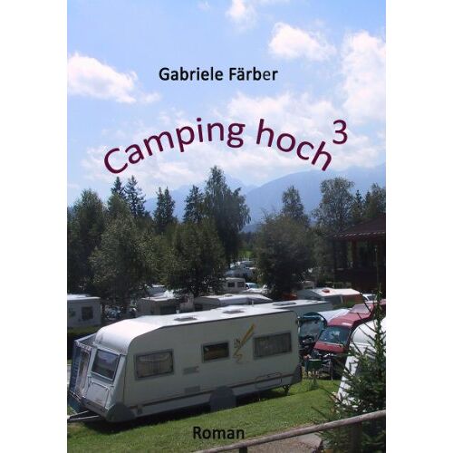 Gabriele Färber – GEBRAUCHT Camping hoch 3: Urlaubsabenteuer mit dem Wohnwagen – Preis vom 04.01.2024 05:57:39 h