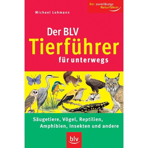 Michael Lohmann – GEBRAUCHT Der BLV Tierführer für unterwegs: Der zuverlässige Naturführer. Säugetiere, Vögel, Reptilien, Amphibien, Insekten und andere – Preis vom 07.01.2024 05:53:54 h