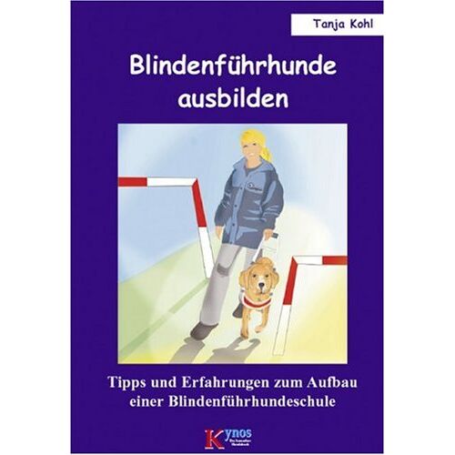 Tanja Kohl - Blindenführhunde ausbilden: Tipps und Erfahrungen zum Aufbau einer Blindenführhundeschule - Preis vom 26.05.2022 04:42:35 h