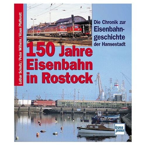 Lothar Schultz - GEBRAUCHT 150 Jahre Eisenbahn in Rostock. Die Chronik zur Eisenbahngeschichte der Hansestadt - Preis vom 06.09.2023 05:03:33 h