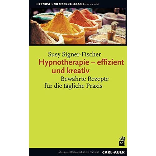 Susy Signer-Fischer - Hypnotherapie – effizient und kreativ: Bewährte Rezepte für die tägliche Praxis (Hypnose und Hypnotherapie) - Preis vom 06.01.2022 05:57:07 h