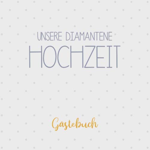 Hochzeit Gästebücher – GEBRAUCHT Unsere Diamantene Hochzeit, Gästebuch: Erinnerungsalbum zur Diamanthochzeit und Geschenk zum 60. Hochzeitstag – Preis vom 04.01.2024 05:57:39 h