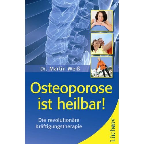Martin Weiss – GEBRAUCHT Osteoporose ist heilbar!: Diesensationelle Kräftigungstherapie – Preis vom 08.01.2024 05:55:10 h