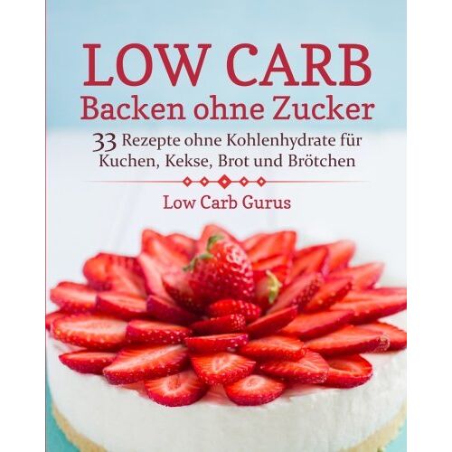 Low Carb Gurus – GEBRAUCHT Low Carb Backen ohne Zucker: 33 Rezepte ohne Kohlenhydrate für Kuchen, Kekse, Brot und Brötchen – Preis vom 08.01.2024 05:55:10 h