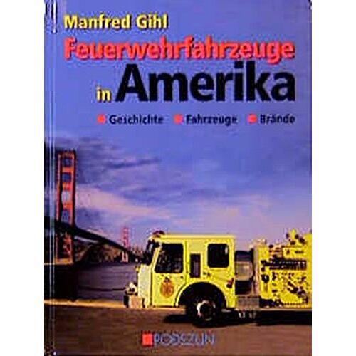 Manfred Gihl – GEBRAUCHT Feuerwehrfahrzeuge in Amerika: Geschichte, Fahrzeuge, Brände – Preis vom 07.01.2024 05:53:54 h