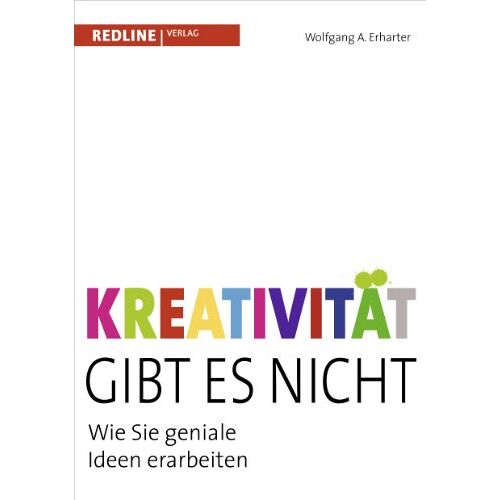 Erharter, Wolfgang A. – GEBRAUCHT Kreativität gibt es nicht: Wie Sie geniale Ideen erarbeiten – Preis vom 08.01.2024 05:55:10 h