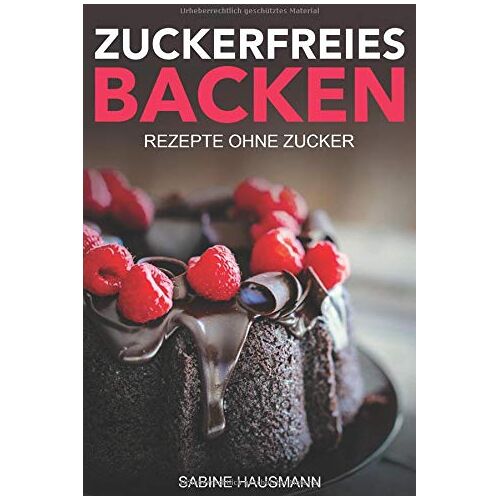 Sabine Hausmann – GEBRAUCHT Zuckerfreies Backen: Rezepte ohne Zucker: zuckerfreie Rezepte für Kuchen, Kekse, Brownies, Muffins und Donuts – Preis vom 08.01.2024 05:55:10 h