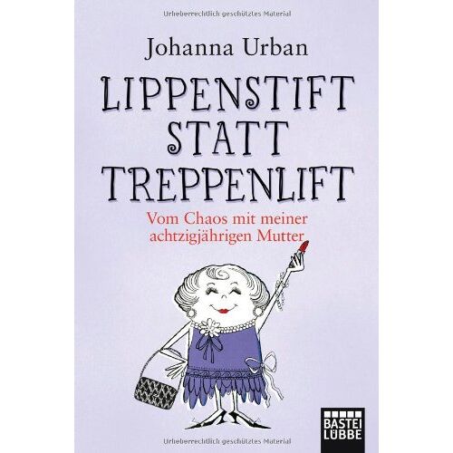 Johanna Urban – GEBRAUCHT Lippenstift statt Treppenlift: Vom Chaos mit meiner achtzigjährigen Mutter – Preis vom 04.01.2024 05:57:39 h