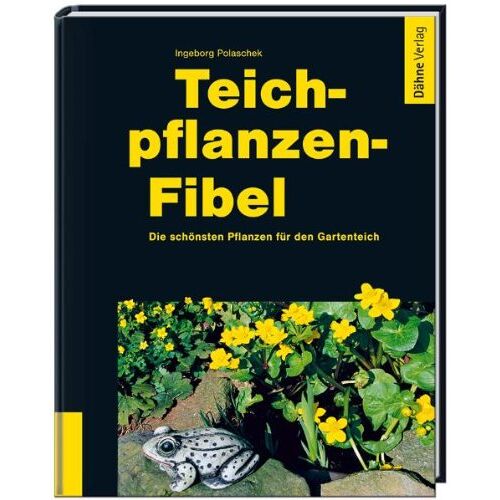 Ingeborg Polaschek - Teichpflanzen-Fibel: Die schönsten Pflanzen für den Gartenteich - Preis vom 26.01.2022 06:02:16 h
