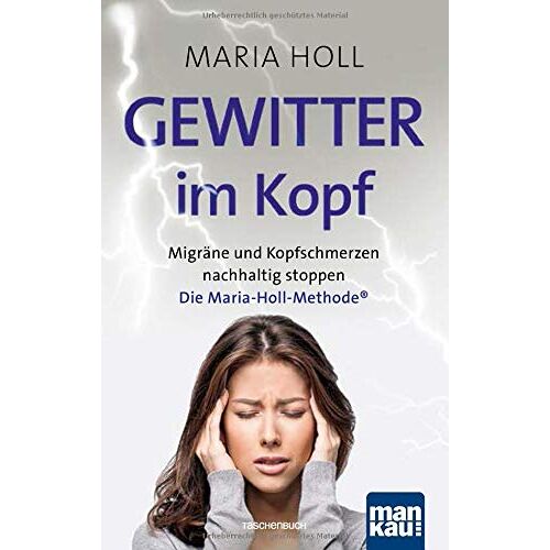 Maria Holl – GEBRAUCHT Gewitter im Kopf. Migräne und Kopfschmerz nachhaltig stoppen: Die Maria-Holl-Methode® – Preis vom 08.01.2024 05:55:10 h