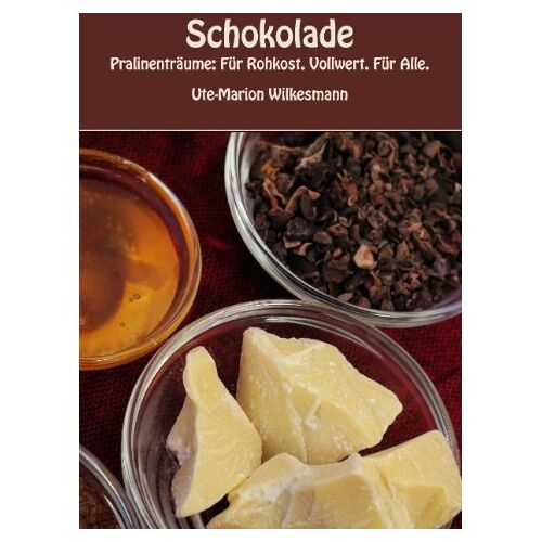Ute-Marion Wilkesmann – GEBRAUCHT Schokolade: Pralinenträume: Für Rohkost. Vollwert. Für Alle. – Preis vom 08.01.2024 05:55:10 h