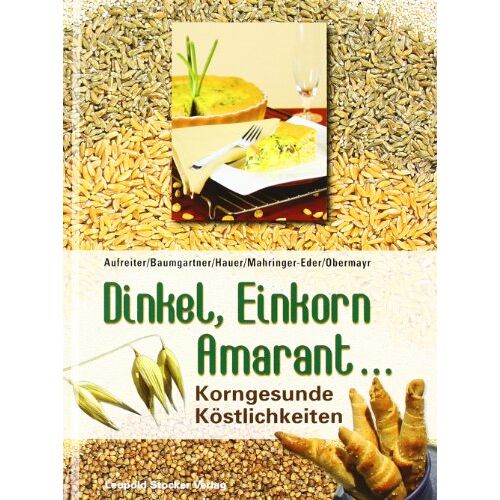 Eva Aufreiter – GEBRAUCHT Dinkel, Einkorn, Amaranth …: Korngesunde Köstlichkeiten – Preis vom 05.01.2024 05:50:28 h