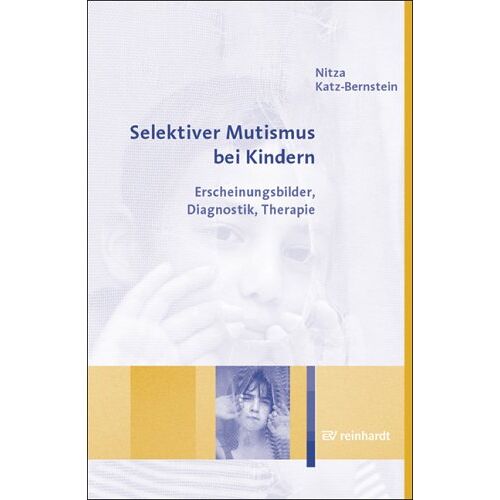 Nitza Katz-Bernstein - Selektiver Mutismus bei Kindern. Erscheinungsbilder, Diagnostik, Therapie - Preis vom 08.01.2022 06:00:31 h