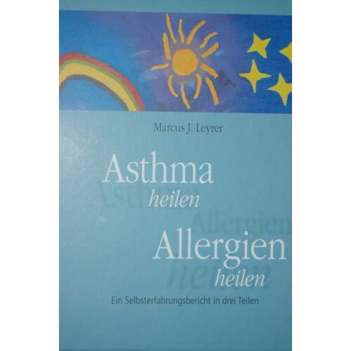 Leyrer, Marcus Joachim – GEBRAUCHT Asthma heilen. Allergien heilen. Ein Selbsterfahrungsbericht in drei Teilen. – Preis vom 08.01.2024 05:55:10 h