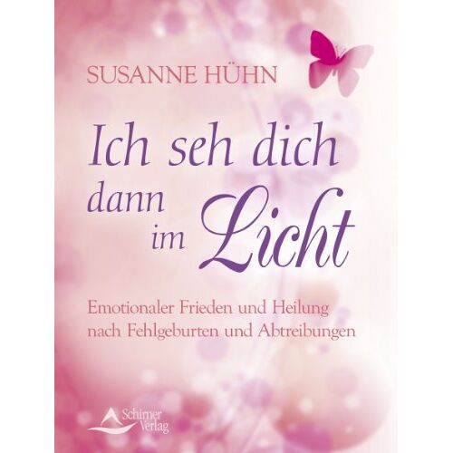 Susanne Hühn – GEBRAUCHT Ich seh dich dann im Licht – Emotionaler Frieden und Heilung nach Fehlgeburten und Abtreibungen – Preis vom 08.01.2024 05:55:10 h