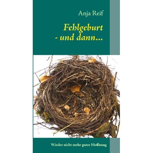 Anja Reif – GEBRAUCHT Fehlgeburt – und dann…: Wieder nicht mehr guter Hoffnung – Preis vom 08.01.2024 05:55:10 h