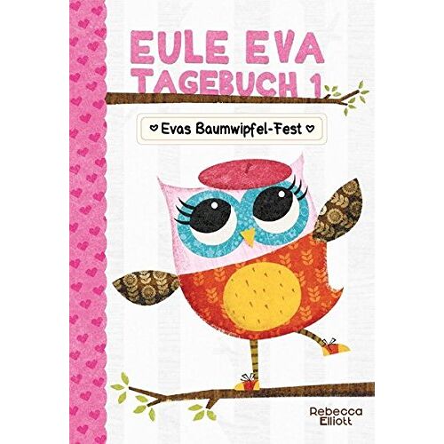 Rebecca Elliott – GEBRAUCHT Eule Eva Tagebuch 1 – Kinderbücher ab 6-8 Jahre (Erstleser Mädchen): Mädchenbücher – Preis vom 07.01.2024 05:53:54 h