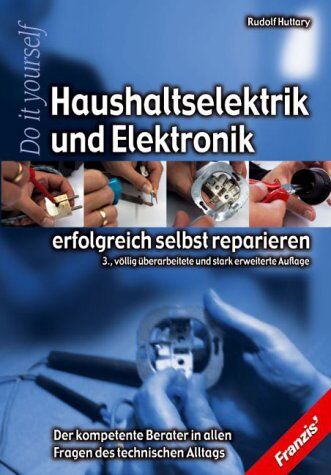 Rudolf Huttary - Haushaltselektrik und Elektronik erfolgreich selbst reparieren. Der komplette Berater in allen Fragen des technischen Alltags - Preis vom 23.02.2021 06:05:19 h