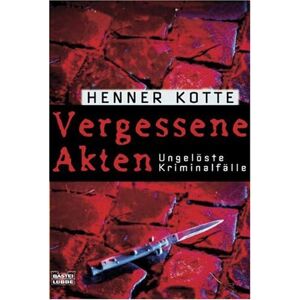 Henner Kotte - GEBRAUCHT Vergessene Akten: Ungelöste Kriminalfälle - Preis vom 15.04.2024 05:04:46 h