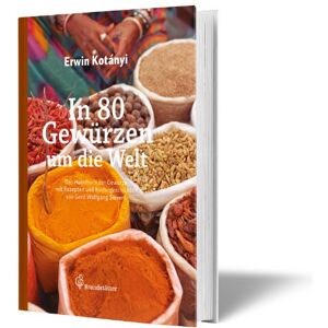 Erwin Kotányi (Hrsg.) - GEBRAUCHT In 80 Gewürzen um die Welt - Das Handbuch der Aromen mit 100 Rezepten und Kulturgeschichten - Preis vom 18.04.2024 05:05:10 h